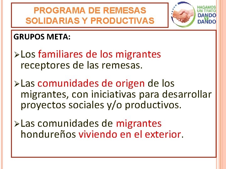 PROGRAMA DE REMESAS SOLIDARIAS Y PRODUCTIVAS GRUPOS META: Ø Los familiares de los migrantes