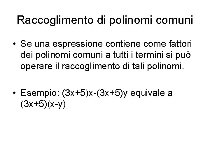 Raccoglimento di polinomi comuni • Se una espressione contiene come fattori dei polinomi comuni