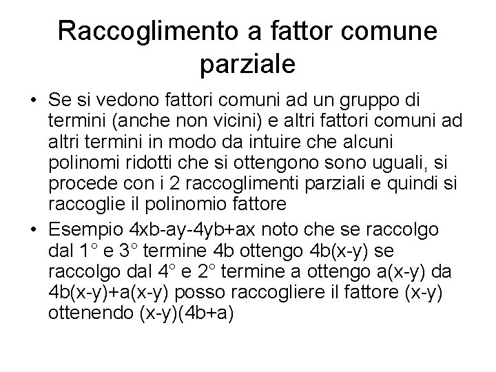 Raccoglimento a fattor comune parziale • Se si vedono fattori comuni ad un gruppo