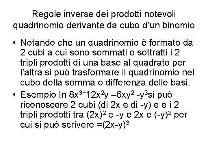 Regole inverse dei prodotti notevoli quadrinomio derivante da cubo d’un binomio • Notando che