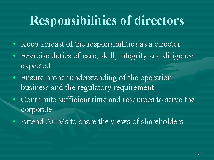 Responsibilities of directors • Keep abreast of the responsibilities as a director • Exercise