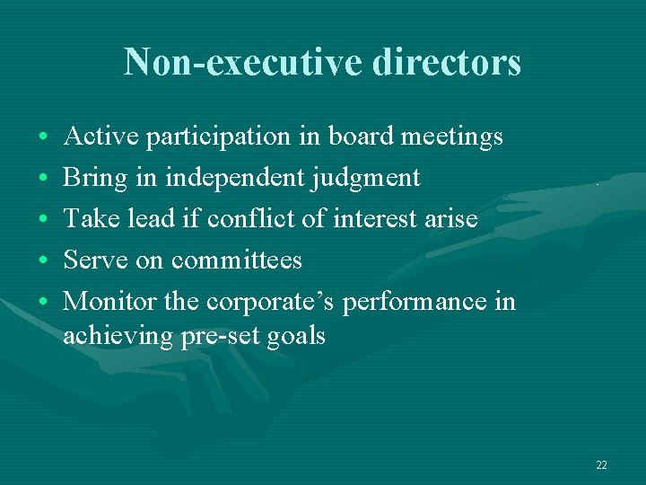 Non-executive directors • • • Active participation in board meetings Bring in independent judgment