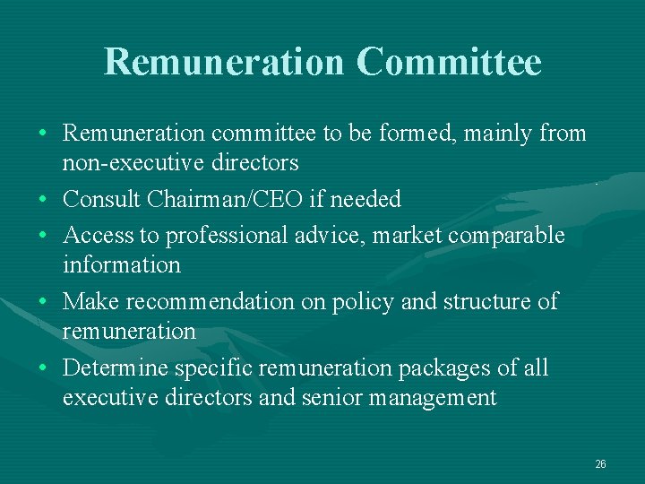 Remuneration Committee • Remuneration committee to be formed, mainly from non-executive directors • Consult