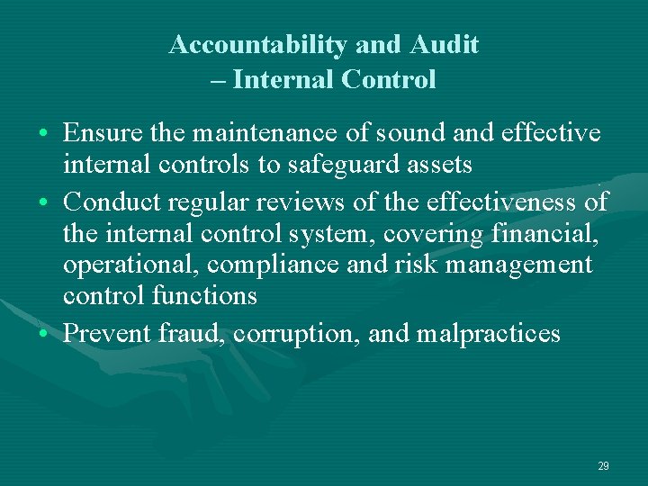 Accountability and Audit – Internal Control • Ensure the maintenance of sound and effective