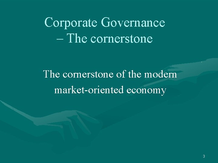 Corporate Governance – The cornerstone of the modern market-oriented economy 3 