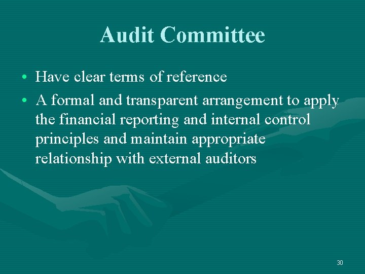 Audit Committee • Have clear terms of reference • A formal and transparent arrangement