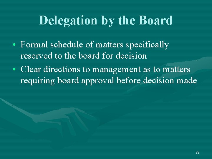 Delegation by the Board • Formal schedule of matters specifically reserved to the board