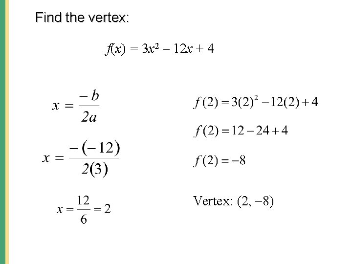 Find the vertex: f(x) = 3 x 2 – 12 x + 4 Vertex: