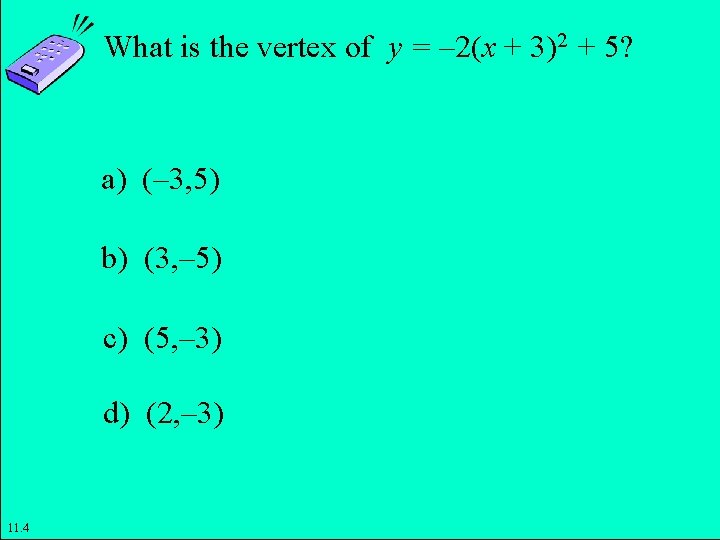 What is the vertex of y = – 2(x + 3)2 + 5? a)