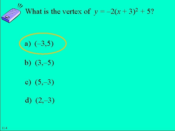 What is the vertex of y = – 2(x + 3)2 + 5? a)