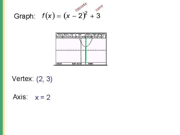 ite s po Graph: Vertex: (2, 3) Axis: x=2 op e m sa 