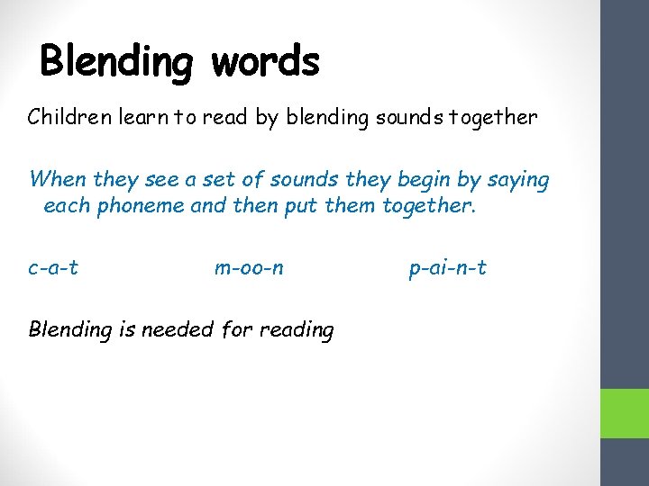 Blending words Children learn to read by blending sounds together When they see a
