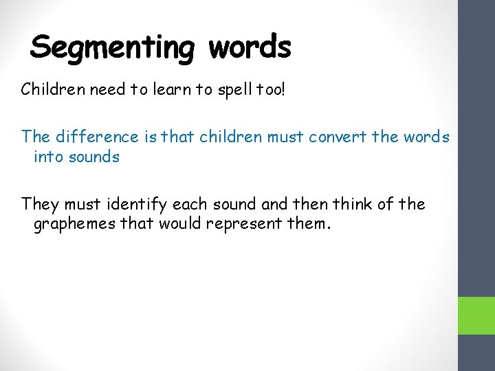 Segmenting words Children need to learn to spell too! The difference is that children