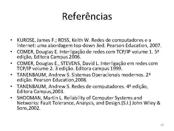 Referências • KUROSE, James F. ; ROSS, Keith W. Redes de computadores e a