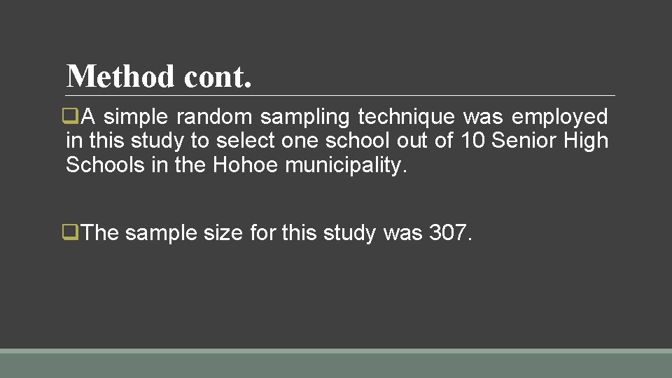 Method cont. q. A simple random sampling technique was employed in this study to