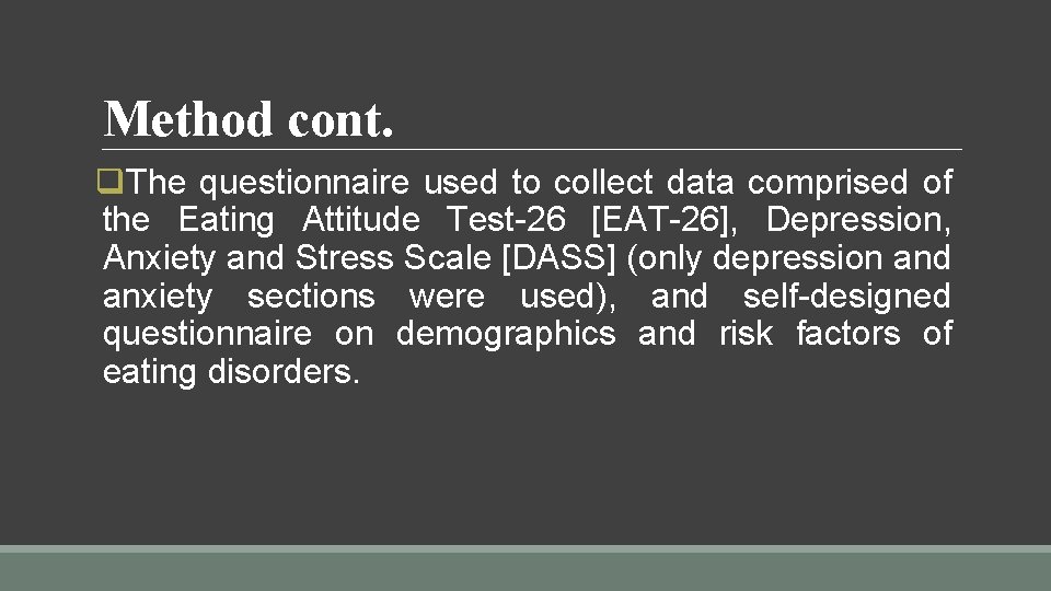 Method cont. q. The questionnaire used to collect data comprised of the Eating Attitude