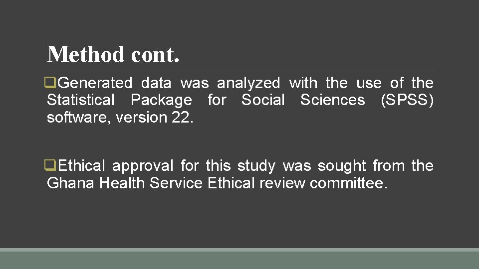 Method cont. q. Generated data was analyzed with the use of the Statistical Package