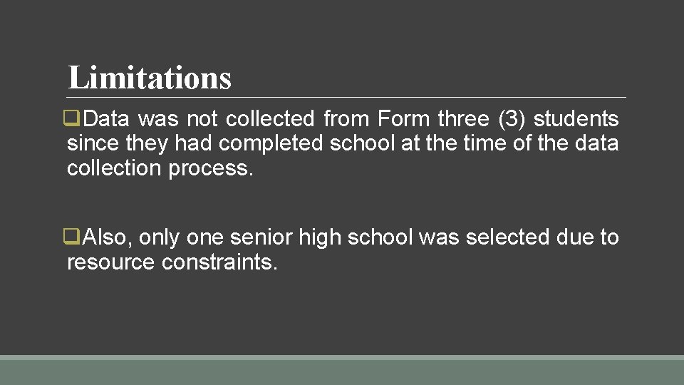 Limitations q. Data was not collected from Form three (3) students since they had