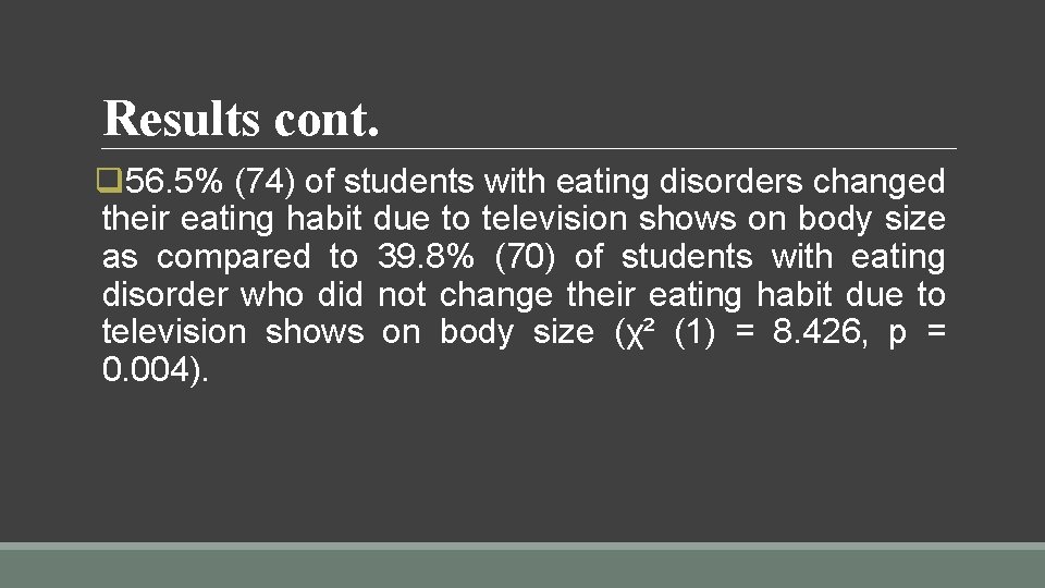 Results cont. q 56. 5% (74) of students with eating disorders changed their eating