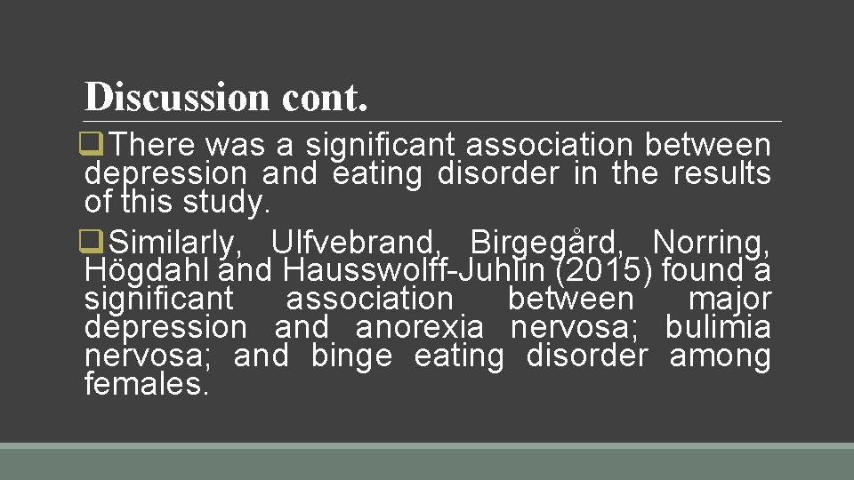 Discussion cont. q. There was a significant association between depression and eating disorder in