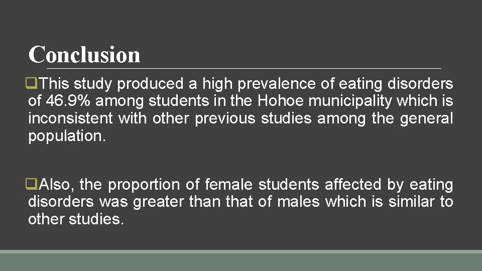 Conclusion q. This study produced a high prevalence of eating disorders of 46. 9%