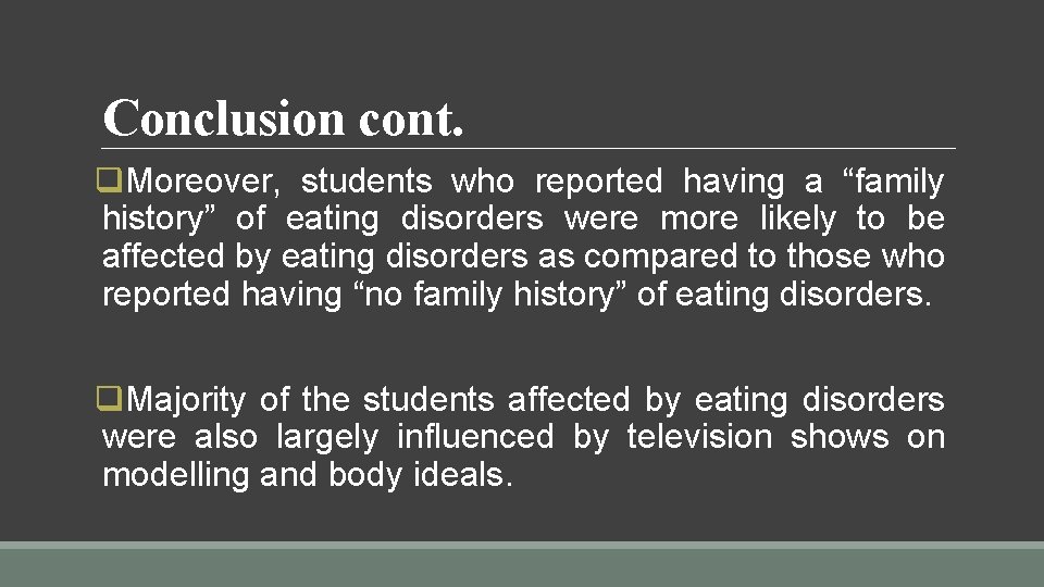 Conclusion cont. q. Moreover, students who reported having a “family history” of eating disorders