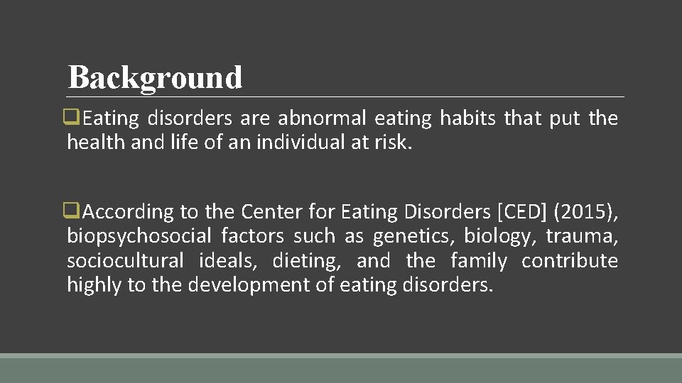 Background q. Eating disorders are abnormal eating habits that put the health and life