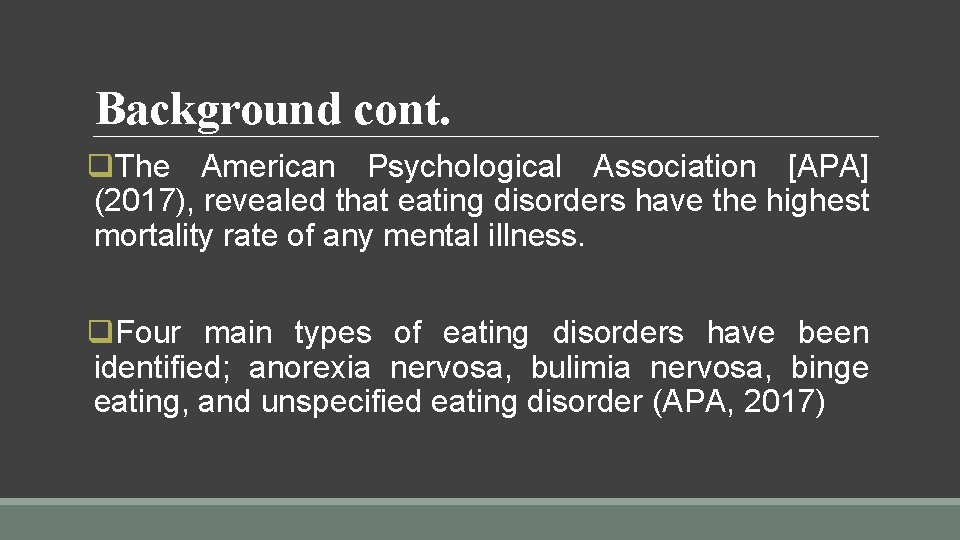 Background cont. q. The American Psychological Association [APA] (2017), revealed that eating disorders have