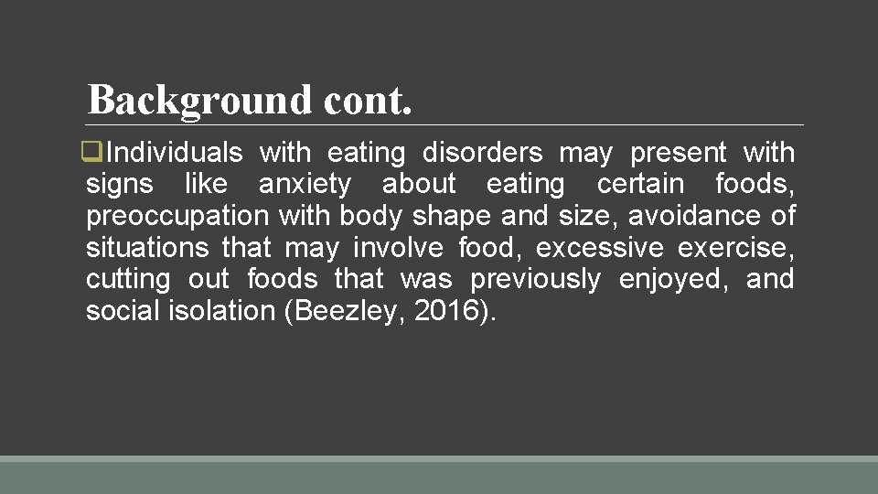 Background cont. q. Individuals with eating disorders may present with signs like anxiety about