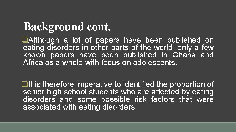 Background cont. q. Although a lot of papers have been published on eating disorders