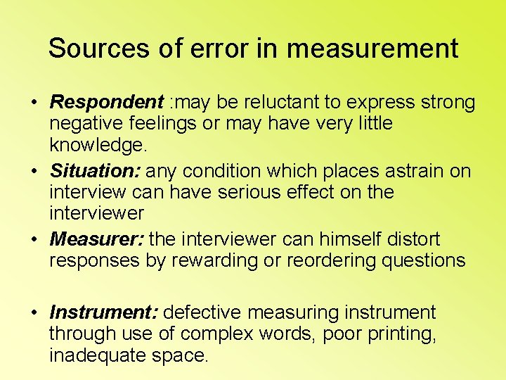 Sources of error in measurement • Respondent : may be reluctant to express strong