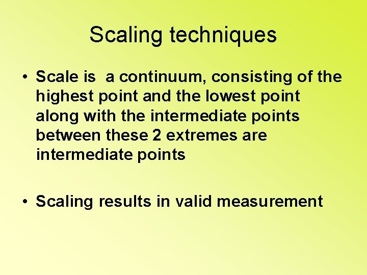 Scaling techniques • Scale is a continuum, consisting of the highest point and the
