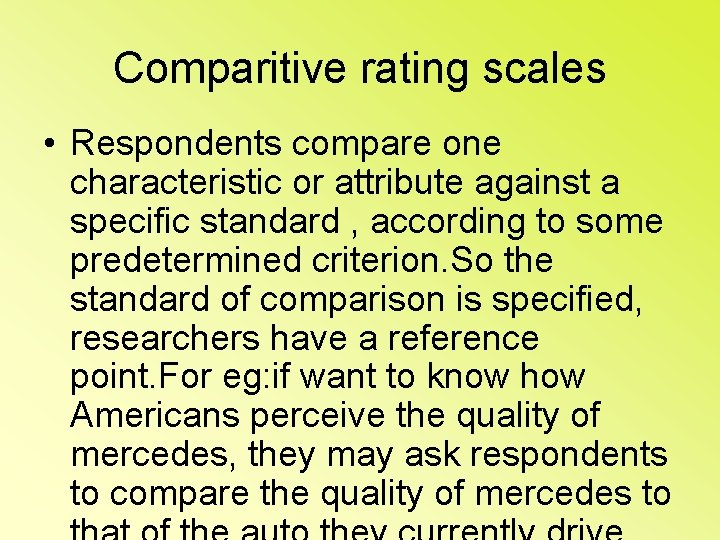 Comparitive rating scales • Respondents compare one characteristic or attribute against a specific standard