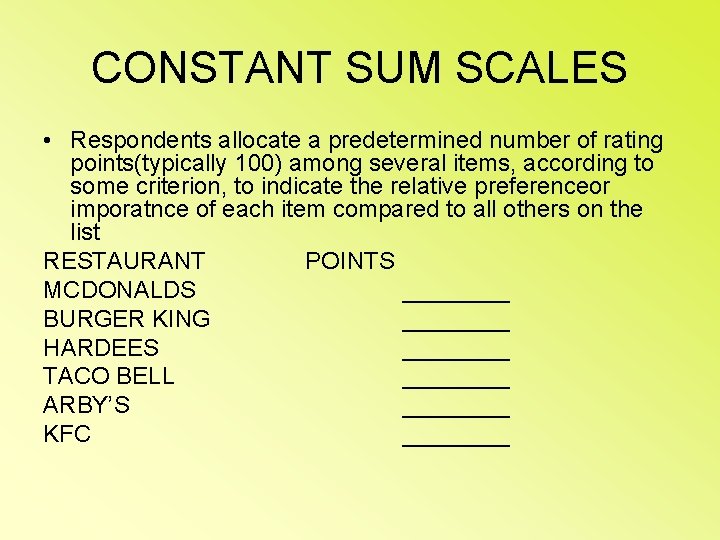 CONSTANT SUM SCALES • Respondents allocate a predetermined number of rating points(typically 100) among