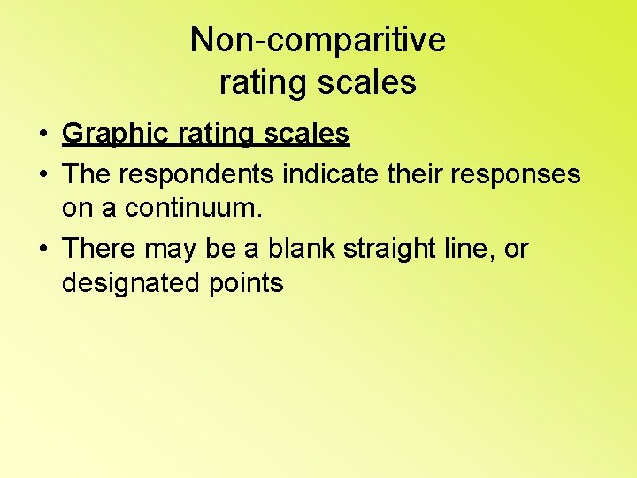 Non-comparitive rating scales • Graphic rating scales • The respondents indicate their responses on