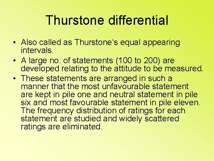 Thurstone differential • Also called as Thurstone’s equal appearing intervals. • A large no: