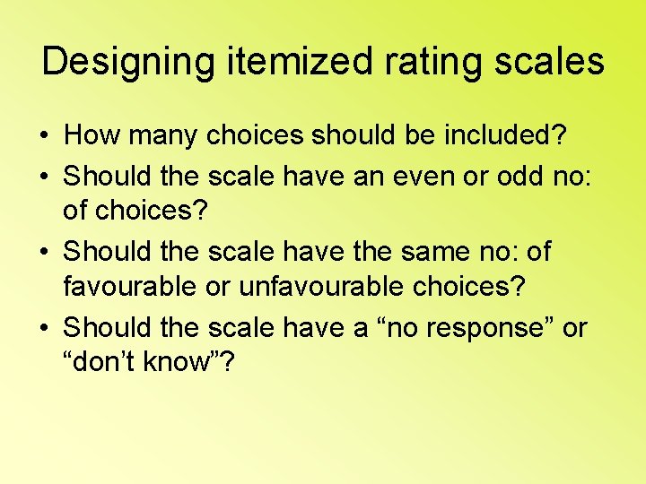 Designing itemized rating scales • How many choices should be included? • Should the