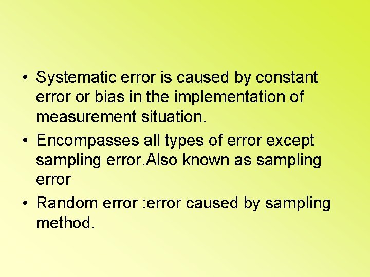  • Systematic error is caused by constant error or bias in the implementation