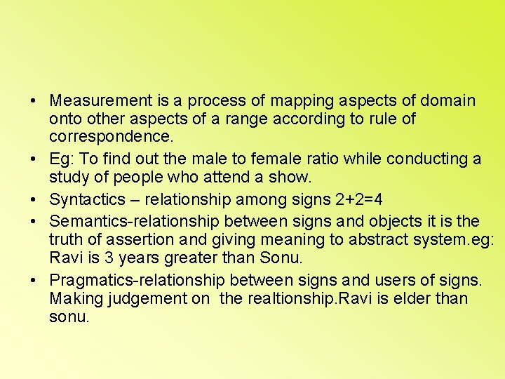  • Measurement is a process of mapping aspects of domain onto other aspects
