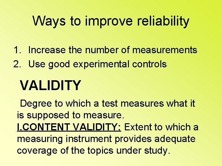 Ways to improve reliability 1. Increase the number of measurements 2. Use good experimental