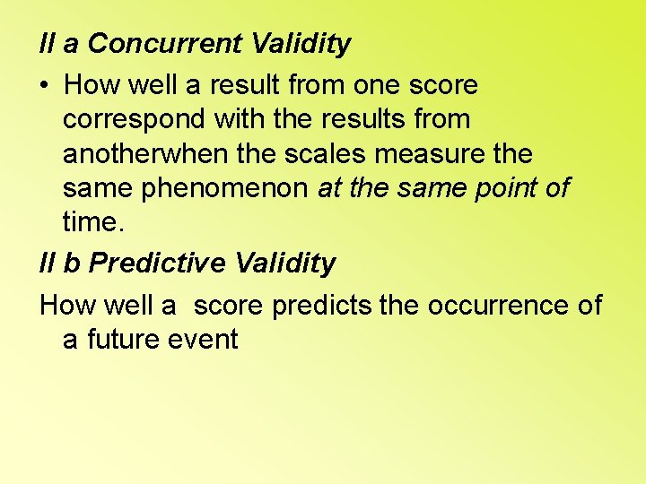 II a Concurrent Validity • How well a result from one score correspond with