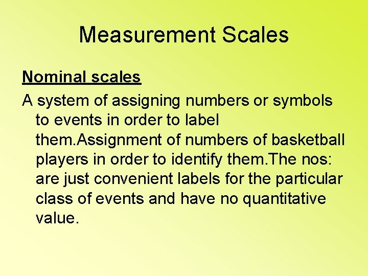 Measurement Scales Nominal scales A system of assigning numbers or symbols to events in