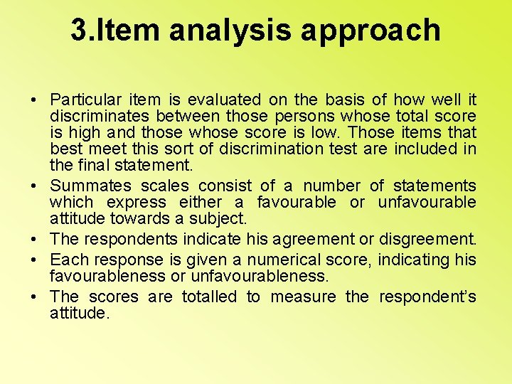 3. Item analysis approach • Particular item is evaluated on the basis of how