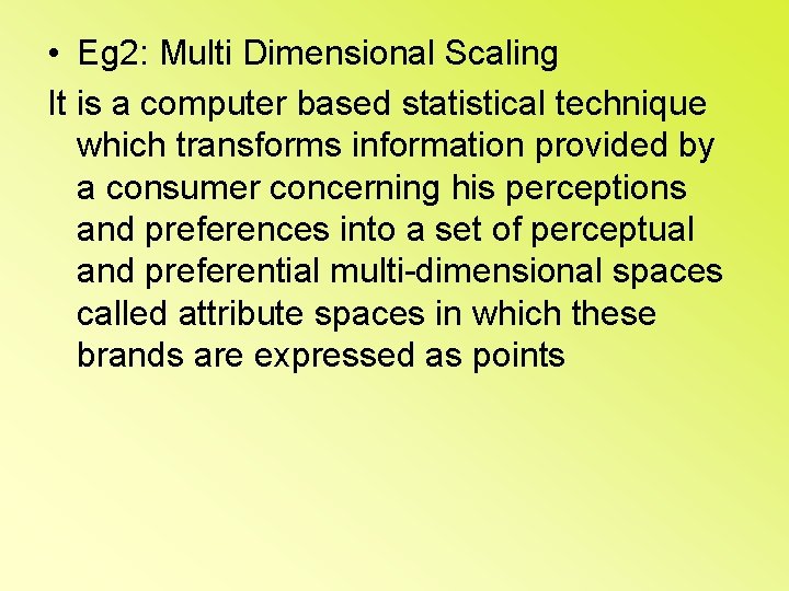  • Eg 2: Multi Dimensional Scaling It is a computer based statistical technique