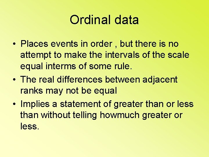 Ordinal data • Places events in order , but there is no attempt to