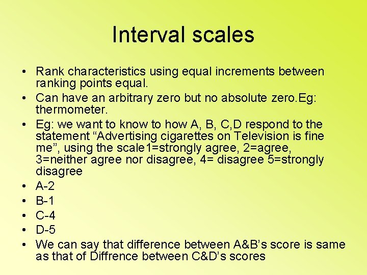 Interval scales • Rank characteristics using equal increments between ranking points equal. • Can