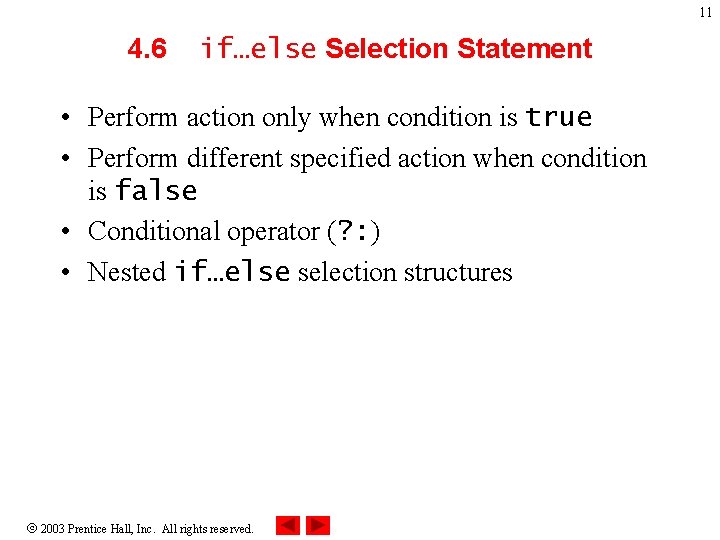11 4. 6 if…else Selection Statement • Perform action only when condition is true