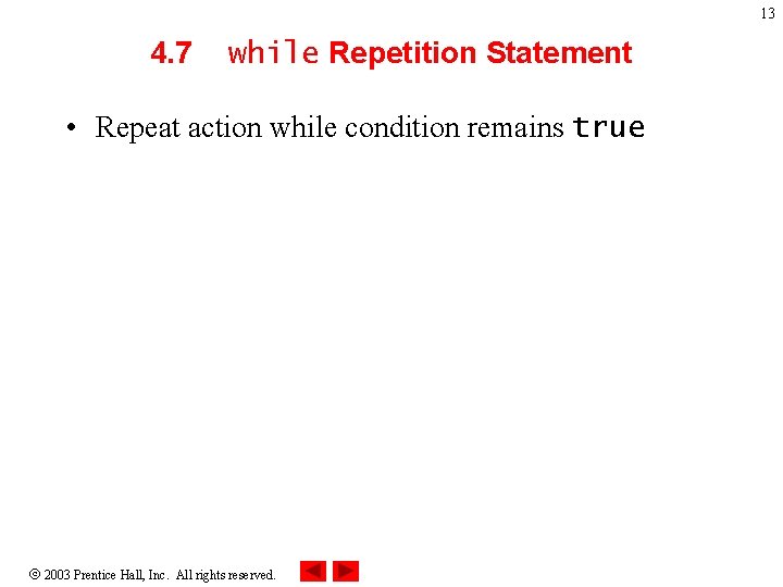 13 4. 7 while Repetition Statement • Repeat action while condition remains true 2003