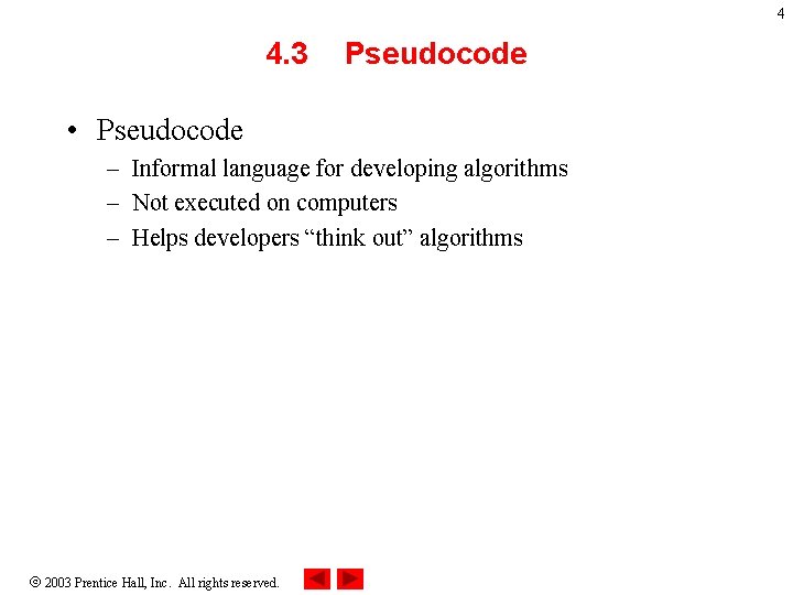 4 4. 3 Pseudocode • Pseudocode – Informal language for developing algorithms – Not