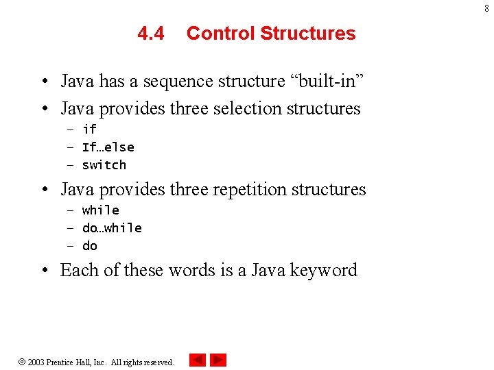8 4. 4 Control Structures • Java has a sequence structure “built-in” • Java